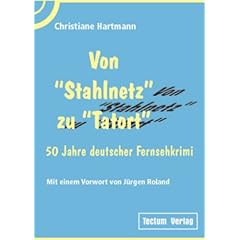 Von "Stahlnetz" zu "Tatort". 50 Jahre deutscher Fernsehkrimi. Mit einem Vorwort von J�rgen Roland