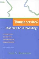 Human Services? That Must Be So Rewarding: A Practical Guide for Professional Development Human Services? That Must Be So Rewarding: A Practical Guide for Professional Development