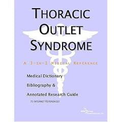 Thoracic Outlet Syndrome - A Medical Dictionary, Bibliography, and Annotated Research... by ICON Health Publications