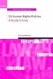 EU Human Rights Policies: A Study in Irony (Oxford Studies in European Law)