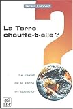 La Terre chauffe-t-elle ? : le climat de la Terre en question
