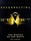 The "Mummy": Resurrecting the "Mummy" - The Making of the Movie