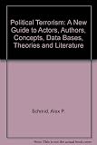 Political terrorism : a new guide to actors, authors, concepts, data bases, theories, & literature