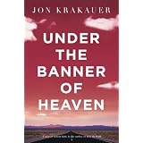Under the Banner of Heaven: A Story of Violent Faithby Jon Krakauer