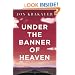 Under the Banner of Heaven: A Story of Violent Faith