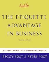 Emily Post's The Etiquette Advantage in Business: Personal Skills for Professional Success, Second Edition