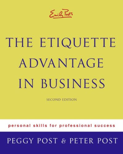 Emily Post's The Etiquette Advantage in Business: Personal Skills for Professional Success, Second Edition
