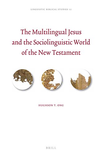 The Multilingual Jesus and the Sociolinguistic World of the New Testament (Linguistic Biblical Studies)
