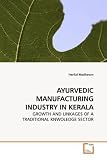 AYURVEDIC MANUFACTURING INDUSTRY IN KERALA: GROWTH AND LINKAGES OF A TRADITIONAL KNWOLEDGE SECTOR