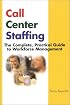Call Center Staffing: The Complete, Practical Guide to Workforce Management