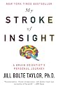 My Stroke of Insight: A Brain Scientist's Personal Journey