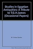 Studies in Egyptian antiquities : a tribute to T.G.H. James
