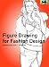 Figure Drawing for Fashion Design (Fashion & Textiles) Figure Drawing for Fashion Design (Fashion & Textiles)