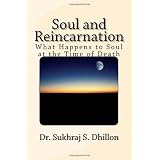 Soul and Reincarnation: What Happens to Soul at the Time of Death ~ Dr. Sukhraj S. Dhillon