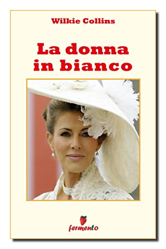 La donna in bianco (Classici della letteratura e narrativa senza tempo) (Italian Edition)