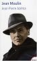 Jean Moulin : Le politique, le rebelle, le r�sistant