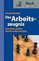 Das Arbeitszeugnis: Schreiben, pr&uuml;fen, Geheimcodes knacken