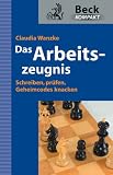 Das Arbeitszeugnis: Schreiben, prüfen, Geheimcodes knacken