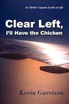 Clear Left, I'll Have the Chicken an Airline Pilot Looks at Life