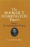 Booker T. Washington Papers Volume 1: The Autobiographical Writings. Assistant editor, John W. Blassingame (Booker T. Washington Papers)