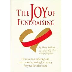 The Joy of Fundraising: How to Stop Suffering and Start Enjoying Asking for Money for Your Favorite Cause