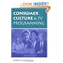 Consumer Culture And Tv Programming (Critical Studies in Communication in the Cultural Industries)