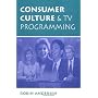 Consumer Culture And Tv Programming (Critical Studies in Communication in the Cultural Industries)