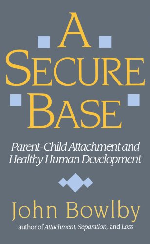 a secure base parent child attachment and healthy human development