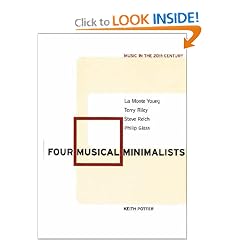 Four Musical Minimalists: La Monte Young, Terry Riley, Steve Reich, Philip Glass (Music in the Twentieth Century)