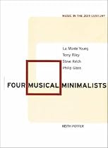 Four Musical Minimalists: La Monte Young, Terry Riley, Steve Reich, Philip Glass (Music in the Twentieth Century)