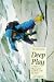 Book Deep Play: A Climber's Odyssey from Llanberis to the Big Walls