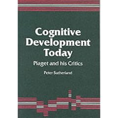Cognitive Development Today: Piaget and his Critics