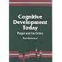 Cognitive Development Today: Piaget and his Critics