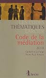 Code de la médiation : Edition mise à jour d`après les textes publiés au Moniteur belge jusqu`au 1er août 2010