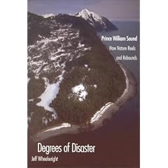 Degrees of Disaster: Prince William Sound: How Nature Reels and Rebounds