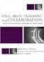 Drug Abuse Treatment Through Collaboration: Practice and Research Partnerships That Work