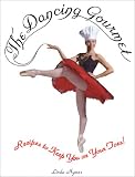 The Dancing Gourmet: Recipes to Keep You on Your Toes!