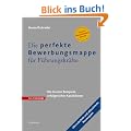 Die perfekte Bewerbungsmappe f�r F�hrungskr�fte. Die besten Beispiele erfolgreicher Kandidaten