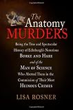 The Anatomy Murders: Being the True and Spectacular History of Edinburgh’s Notorious Burke and Ha…