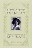 Enchanted Evening: Volume III of the Autobiography of M. M. Kaye (Kaye, M. M. Autobiography of M.M. Kaye, V. 3.)
