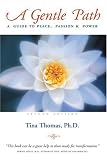 A Gentle Path: A Guide to Peace, Passion & Power: Second Edition