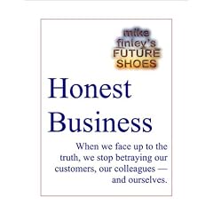 Honest Business -- Facing Up To The Truth With Customers, Colleagues, And Ourselves