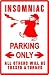 INSOMNIAC PARKING sleep disturbance joke sign