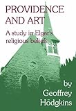 Providence and art : a study in Elgar's religious beliefs