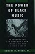 The Power of Black Music: Interpreting Its History from Africa to the United States