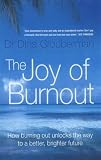 Joy of Burnout
 How Burning Out Unlocks the Way to a Better
 Brighter Future,
Dina Glouberman