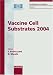 Vaccine Cell Substrates 2004: National Institutes of Health, Doubletree Hotel, Rockville, Md. USA, June 29-july 1, 2004, Proceedings (Developments in Biologicals)