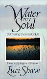 Water my Soul: Cultivating the Interior Life