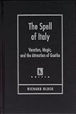 The Spell of Italy: Vacation, Magic, And the Attraction of Goethe (Kritik, German Literary Theory and Cultural Studies)
