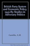 The British party system and economic policy 1945-1983 : studies in adversary politics